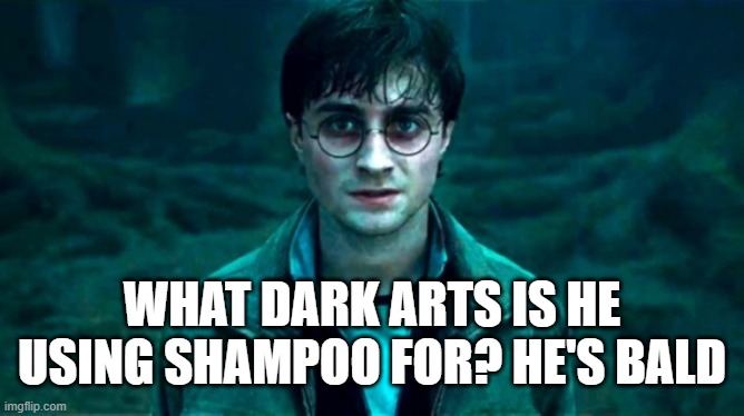 Harry Potter confused face | WHAT DARK ARTS IS HE USING SHAMPOO FOR? HE'S BALD | image tagged in harry potter confused face | made w/ Imgflip meme maker