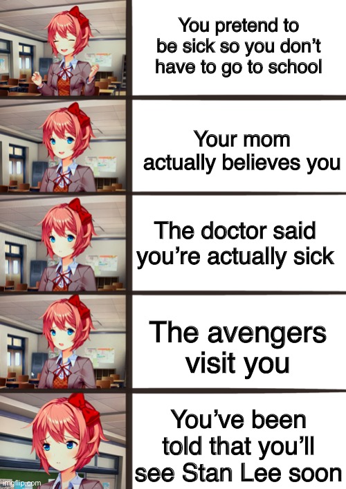 Scrrry | You pretend to be sick so you don’t have to go to school; Your mom actually believes you; The doctor said you’re actually sick; The avengers visit you; You’ve been told that you’ll see Stan Lee soon | image tagged in funny,school | made w/ Imgflip meme maker
