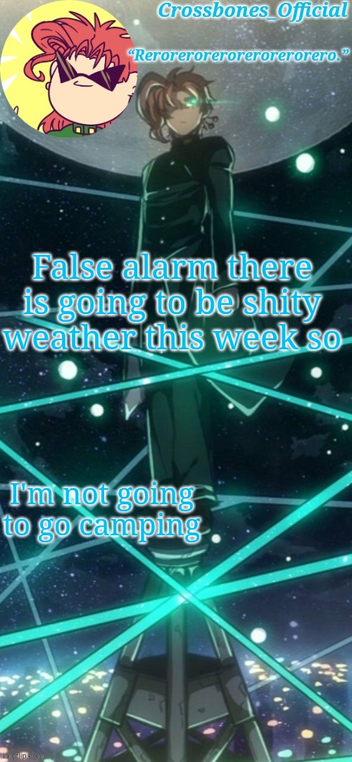 Crossbones kakyoin thingy ty sayori | False alarm there is going to be shity weather this week so; I'm not going to go camping | image tagged in crossbones kakyoin thingy ty sayori | made w/ Imgflip meme maker