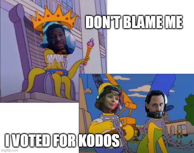 Don't Blame Loki |  DON'T BLAME ME; I VOTED FOR KODOS | image tagged in don't blame me,don't blame loki,vote kang | made w/ Imgflip meme maker