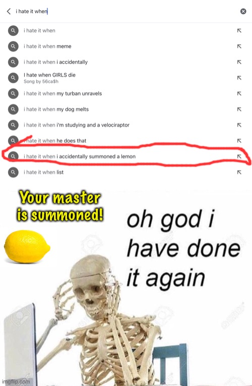 Based off an actual google search result. (Just added that for ‘tension’) | Your master is summoned! | image tagged in oh god i have done it again,lemons,memes,maybe a repost but i dont care | made w/ Imgflip meme maker