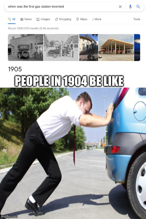 Sounds like we did not had gas until 1905 | PEOPLE IN 1904 BE LIKE | image tagged in memes,funny,google search,gas station | made w/ Imgflip meme maker