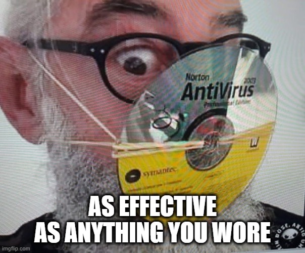 Most cant' recognize tyranny not when it's right in front of them, but when it's right on their face! | AS EFFECTIVE AS ANYTHING YOU WORE | image tagged in anti-mask,china virus,covid19,medical tyranny | made w/ Imgflip meme maker