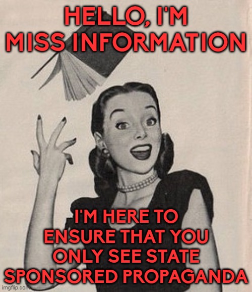 Miss Information is here to help | HELLO, I'M MISS INFORMATION; I'M HERE TO ENSURE THAT YOU ONLY SEE STATE SPONSORED PROPAGANDA | image tagged in throwing book vintage woman,communist socialist | made w/ Imgflip meme maker