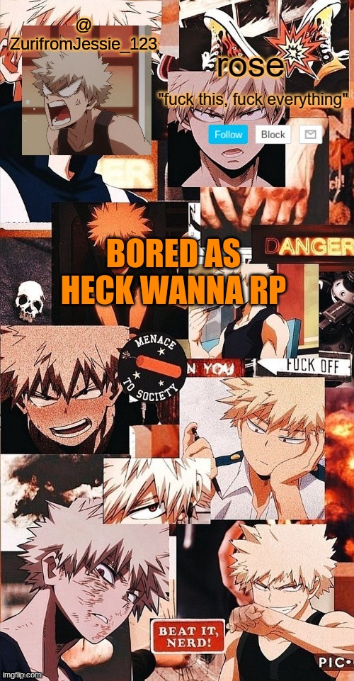 roses bakugo template | @ ZurifromJessie_123; BORED AS HECK WANNA RP | image tagged in roses bakugo template | made w/ Imgflip meme maker