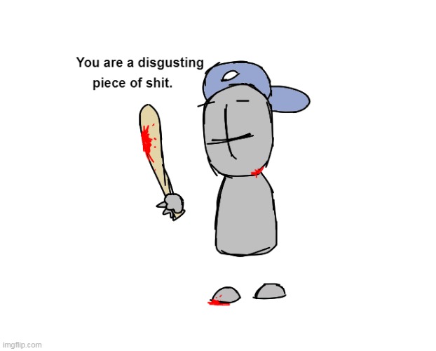 You are a disgusting piece of shit | image tagged in you are a disgusting piece of shit | made w/ Imgflip meme maker