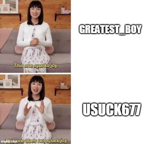 i'm gonna be changing my username for now! :D | GREATEST_BOY; USUCK677 | image tagged in this one sparks joys | made w/ Imgflip meme maker