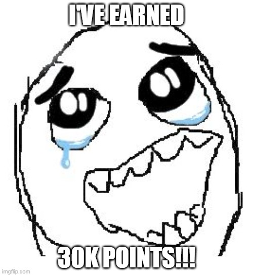 i've not have done it with you! Everybo- BUTTER N EGGS! | I'VE EARNED; 30K POINTS!!! | image tagged in memes,happy guy rage face | made w/ Imgflip meme maker