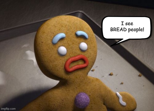 Poor Gingy! | I see BREAD people! | image tagged in memes,shrek,the gingerbread man,the sixth sense | made w/ Imgflip meme maker