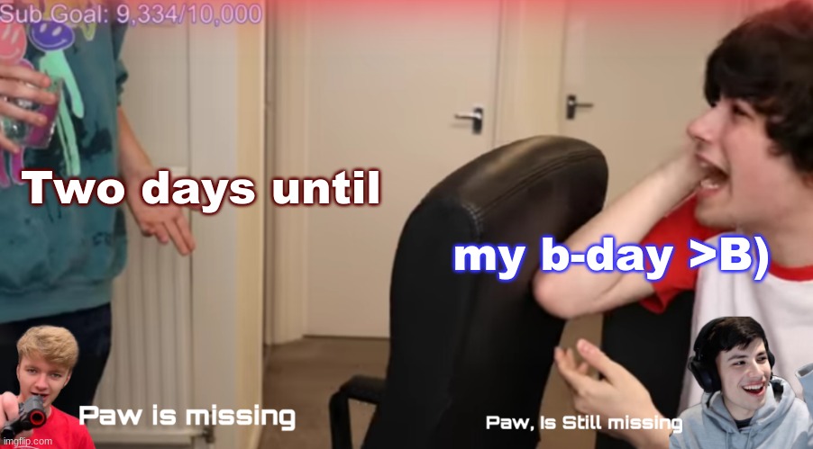 Can anyone find Paw? Template, | Two days until; my b-day >B) | image tagged in can anyone find paw template | made w/ Imgflip meme maker