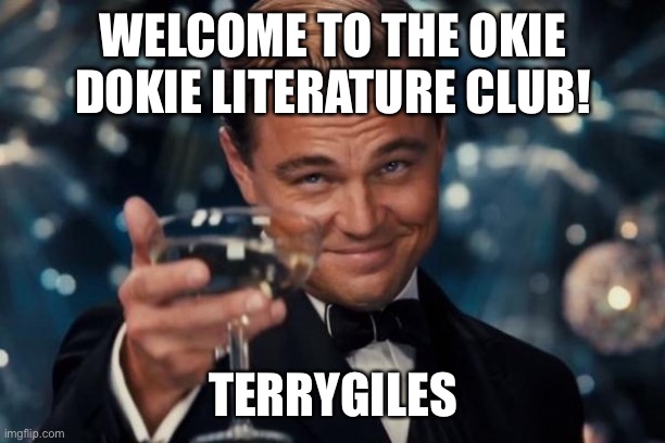 We like to welcome you, TerryGiles, to the stream! | WELCOME TO THE OKIE DOKIE LITERATURE CLUB! TERRYGILES | image tagged in memes,leonardo dicaprio cheers,odlc,welcome | made w/ Imgflip meme maker