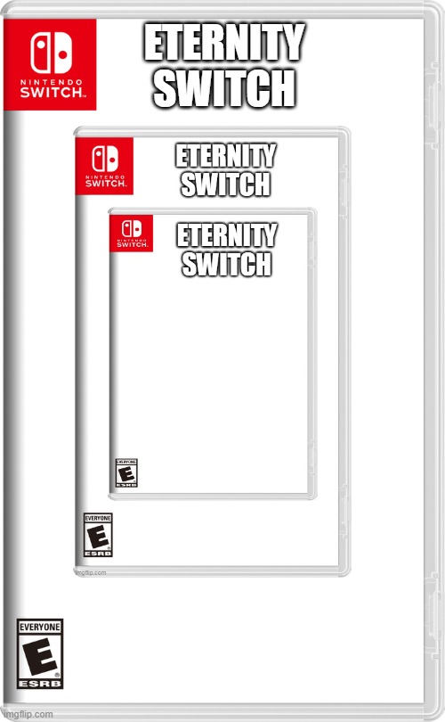 ETERNITY SWITCH | ETERNITY
SWITCH | made w/ Imgflip meme maker