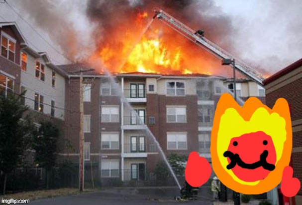 Smile your on camera | image tagged in fireball and a burning building | made w/ Imgflip meme maker