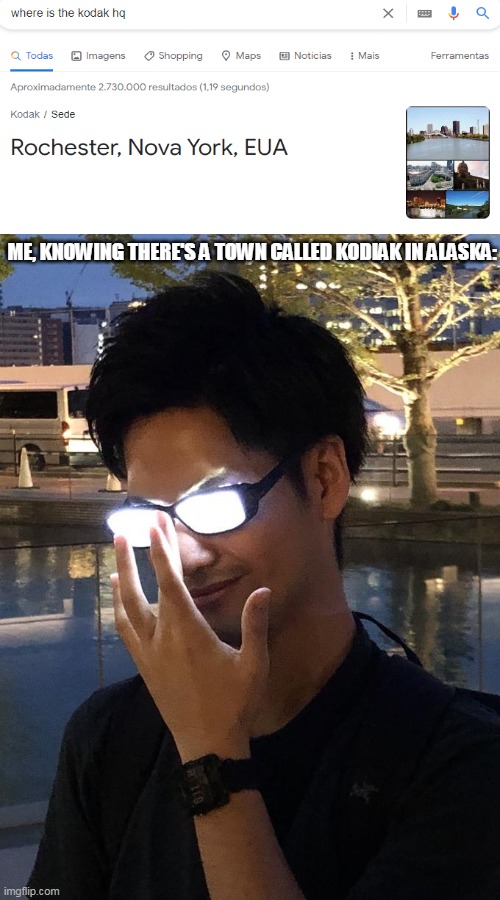 Inspired by Internet Historian | ME, KNOWING THERE'S A TOWN CALLED KODIAK IN ALASKA: | image tagged in anime glasses,memes,alaska | made w/ Imgflip meme maker
