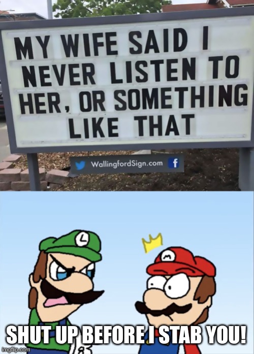 This sign wouldn’t shut up before I stab the sign. | SHUT UP BEFORE I STAB YOU! | image tagged in shut up before i stab you,memes,funny,signs,super mario | made w/ Imgflip meme maker