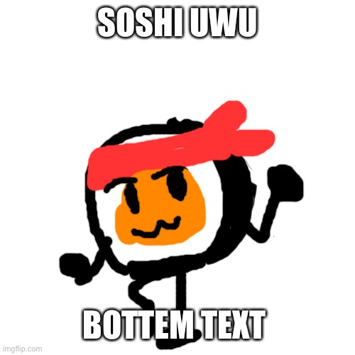 Blank Transparent Square | SOSHI UWU; BOTTEM TEXT | image tagged in memes,blank transparent square | made w/ Imgflip meme maker