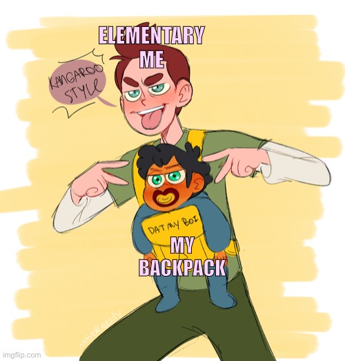 Why did I do this? | ELEMENTARY ME; MY BACKPACK | image tagged in camp camp,backpack | made w/ Imgflip meme maker