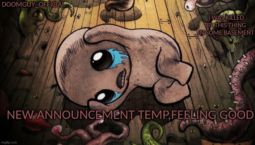 DOOMGUY_OFFICIAL; I WAS KILLED BY THIS THING IN SOME BASEMENT; NEW ANNOUNCEMENT TEMP,FEELING GOOD | made w/ Imgflip meme maker