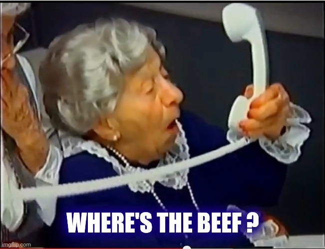 Where's the Beef? | WHERE'S THE BEEF ? | image tagged in where's the beef | made w/ Imgflip meme maker