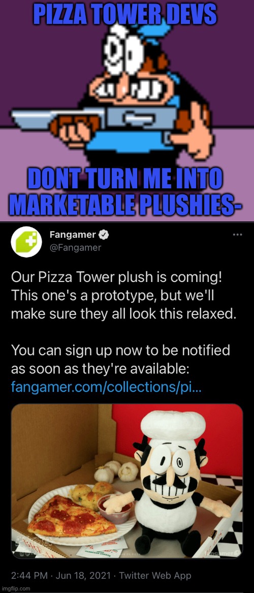 Peppino became a plush! | PIZZA TOWER DEVS; DONT TURN ME INTO MARKETABLE PLUSHIES- | image tagged in peppino gun,pizza tower,marketable plushies,memes | made w/ Imgflip meme maker