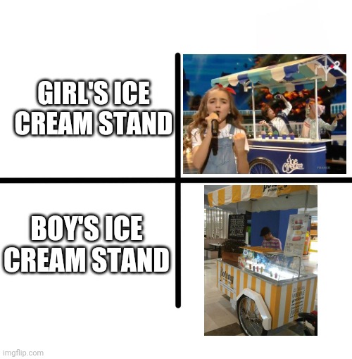 Malaysia being "boleh" | GIRL'S ICE CREAM STAND; BOY'S ICE CREAM STAND | image tagged in memes,blank starter pack,ice cream,boys vs girls,barney will eat all of your delectable biscuits,malaysia | made w/ Imgflip meme maker
