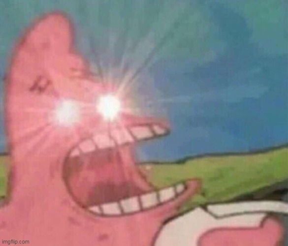 Patrick Screamin | image tagged in patrick screamin | made w/ Imgflip meme maker