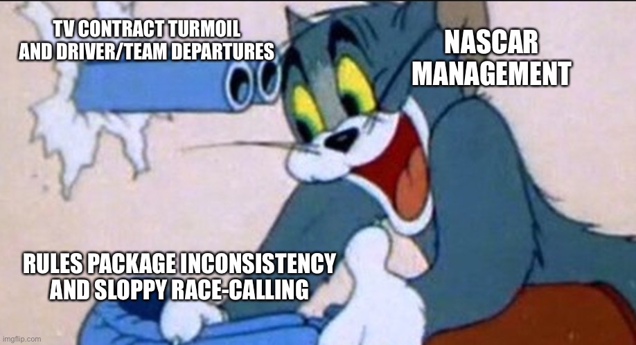 NASCAR is run by idiots | TV CONTRACT TURMOIL AND DRIVER/TEAM DEPARTURES; NASCAR MANAGEMENT; RULES PACKAGE INCONSISTENCY AND SLOPPY RACE-CALLING | image tagged in tom gun,memes,nascar,rules,tv,idiots | made w/ Imgflip meme maker