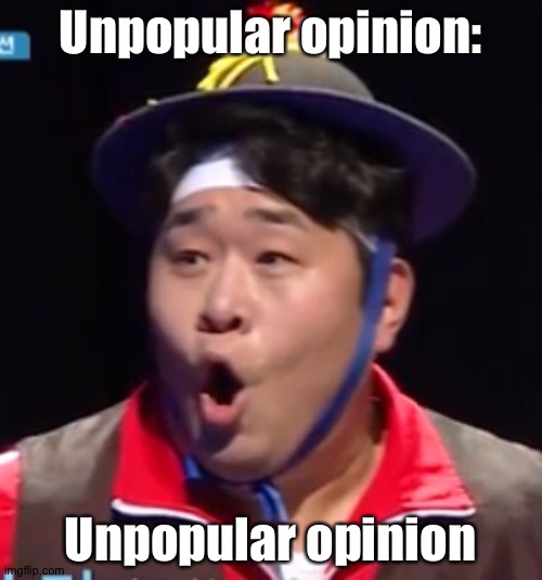 Call me Shiyu now | Unpopular opinion:; Unpopular opinion | image tagged in pogging seyoon higher quality | made w/ Imgflip meme maker