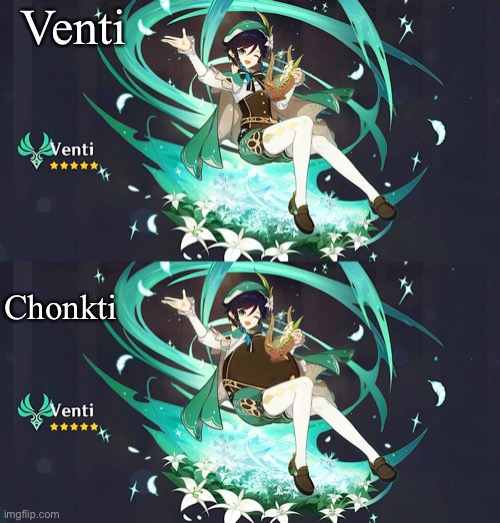 Venti; Chonkti | made w/ Imgflip meme maker