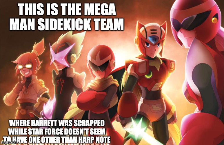 Mega Man Sidekick Team | THIS IS THE MEGA MAN SIDEKICK TEAM; WHERE BARRETT WAS SCRAPPED WHILE STAR FORCE DOESN'T SEEM TO HAVE ONE OTHER THAN HARP NOTE | image tagged in megaman,megaman battle network,megaman star force,megaman x,megaman legends | made w/ Imgflip meme maker