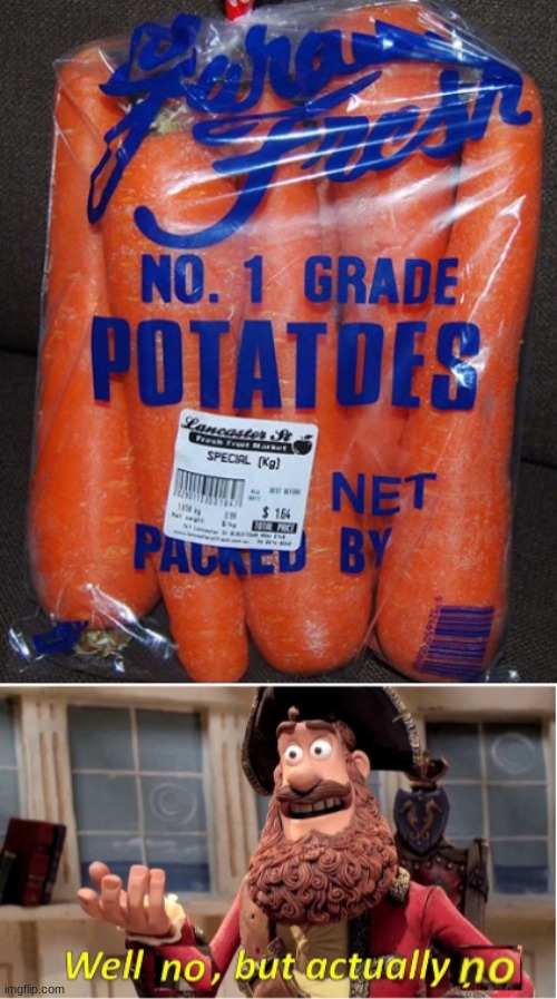 ah yes, potatoes | image tagged in well no but actually no,you had one job,carrot | made w/ Imgflip meme maker