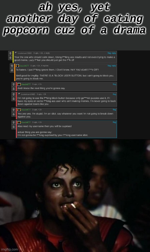 Well Here We Are | ah yes, yet another day of eating popcorn cuz of a drama | image tagged in michael jackson popcorn | made w/ Imgflip meme maker