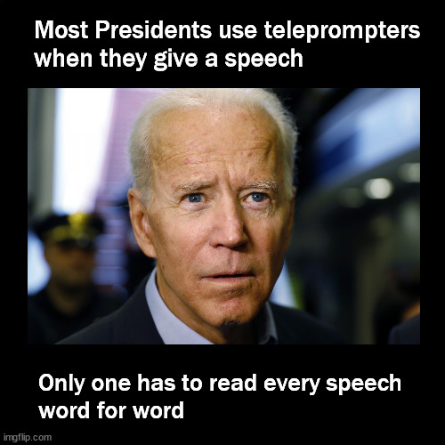 Bidens creeping dementia | Most Presidents use teleprompters 
when they give a speech; Only one has to read every speech
word for word | image tagged in biden,dementia | made w/ Imgflip meme maker