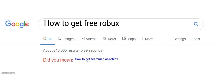 Roblox and ifk wat 2 put | How to get free robux; How to get scammed on roblox | image tagged in did you mean | made w/ Imgflip meme maker