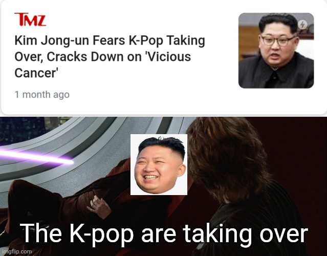 The K-pop are taking Over | The K-pop are taking over | image tagged in the jedi are taking over | made w/ Imgflip meme maker