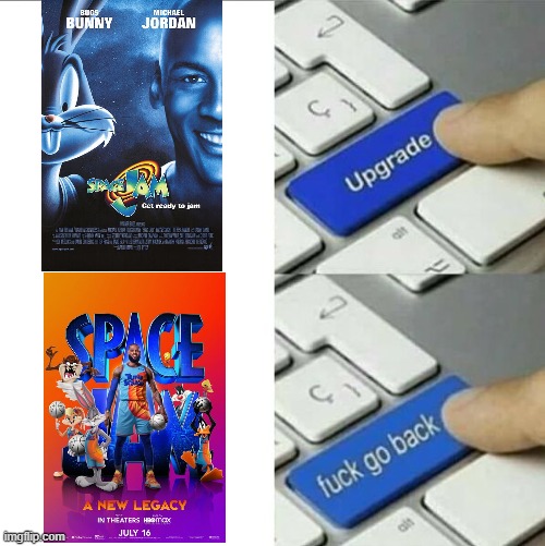 How could they do this to my baby!? | image tagged in memes,space jam,upgrade go back,sequels,funny,stop reading the tags | made w/ Imgflip meme maker
