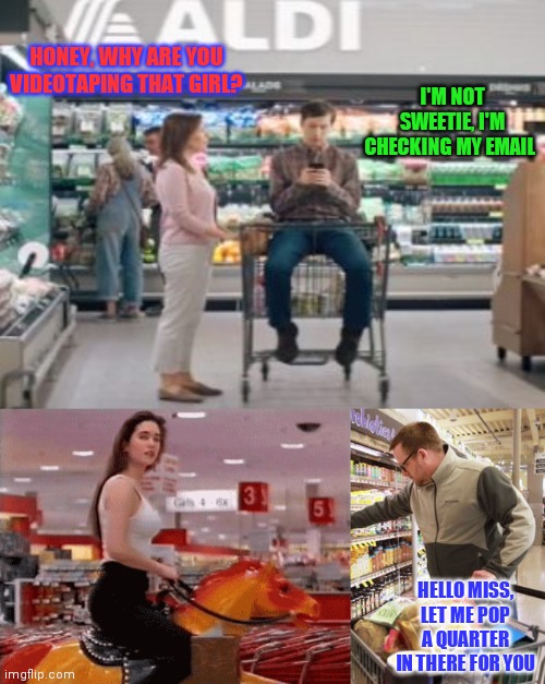 My husband loves to go grocery shopping | HONEY, WHY ARE YOU VIDEOTAPING THAT GIRL? I'M NOT SWEETIE, I'M CHECKING MY EMAIL; HELLO MISS, LET ME POP A QUARTER IN THERE FOR YOU | image tagged in hey girl,groceries | made w/ Imgflip meme maker