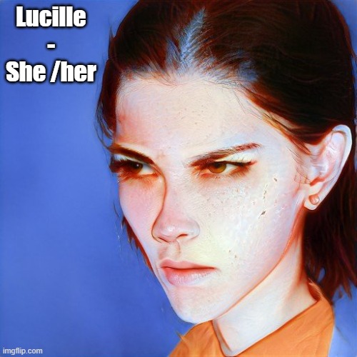 Lucille - She /her | made w/ Imgflip meme maker