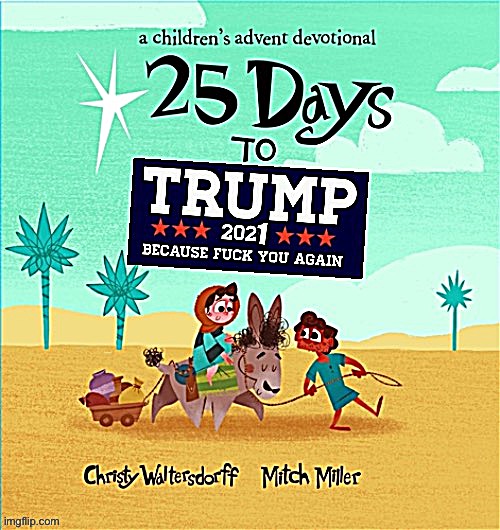 25 days to Trump 2021 | image tagged in 25 days to trump 2021 | made w/ Imgflip meme maker