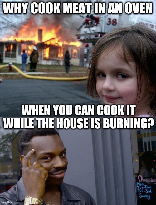 Burn the house down Imgflip