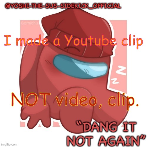 Link In Comments | I made a Youtube clip; NOT video, clip. | image tagged in yoshi-the-sus-sidekick_official's gametoons player temp | made w/ Imgflip meme maker