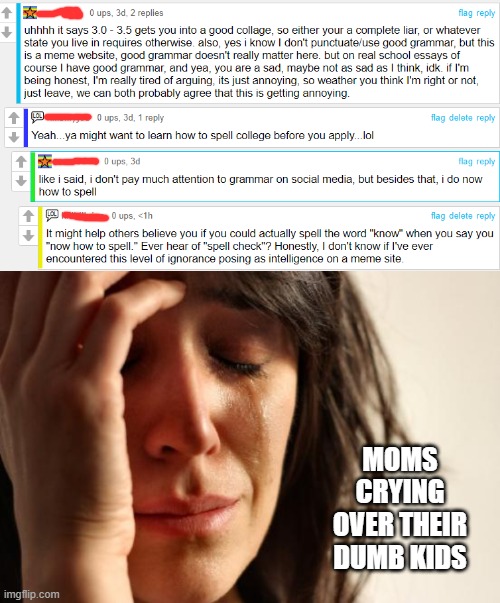 MOMS CRYING OVER THEIR DUMB KIDS | image tagged in memes,first world problems | made w/ Imgflip meme maker
