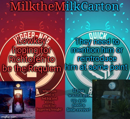 MilkTheMilkCarton but it's his favorite perks | Lowkey hoping for Richtofen to be the Requiem; They need to mention him or reintroduce him at some point | image tagged in milkthemilkcarton but it's his favorite perks | made w/ Imgflip meme maker
