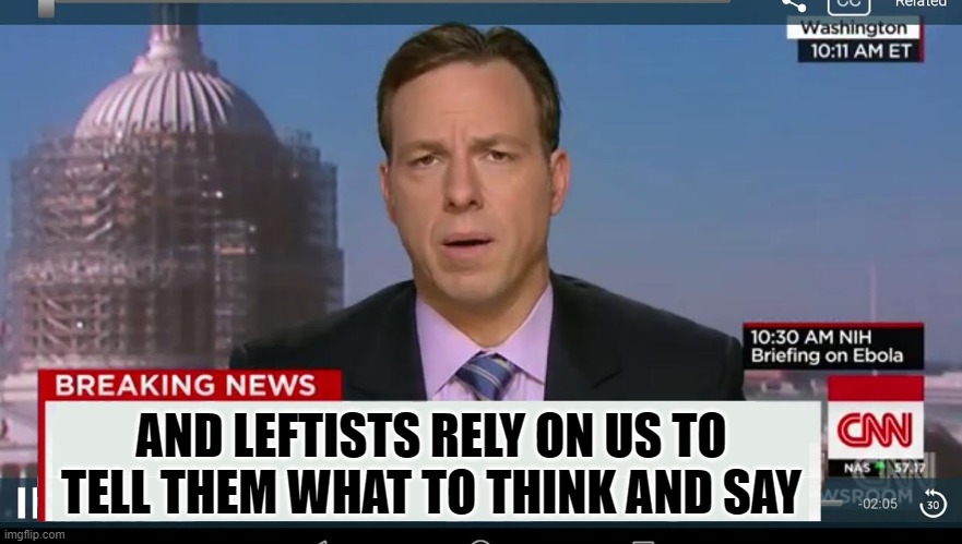 cnn breaking news template | AND LEFTISTS RELY ON US TO TELL THEM WHAT TO THINK AND SAY | image tagged in cnn breaking news template | made w/ Imgflip meme maker