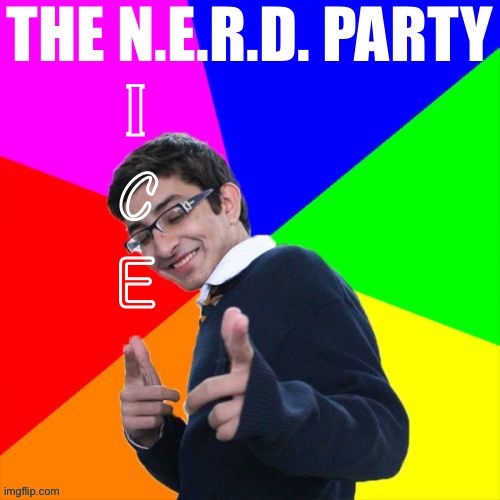 Letter the First: Nice | image tagged in the nerd party | made w/ Imgflip meme maker