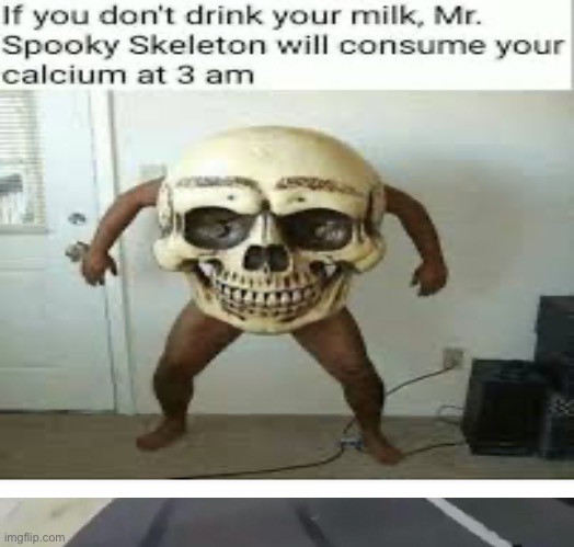 drink your milk child. | image tagged in skeleton,mommymilk | made w/ Imgflip meme maker