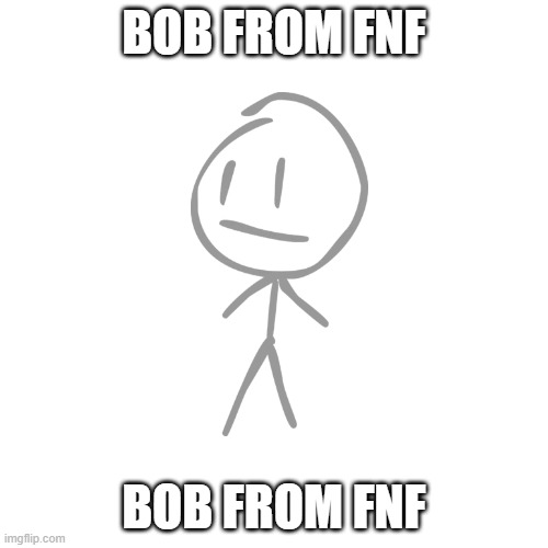 OMFG I FOUNTAIN HIM (BOP FROM FNF) (/O-O\) | BOB FROM FNF; BOB FROM FNF | image tagged in memes,blank transparent square,friday night funkin,bfb,/s | made w/ Imgflip meme maker