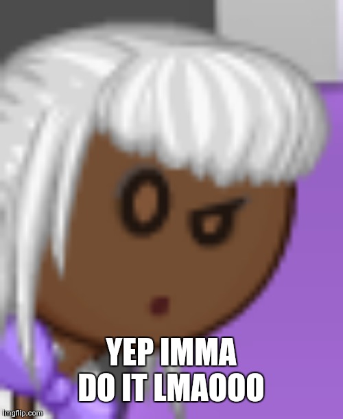CloudDays scoopria wtf | YEP IMMA DO IT LMAOOO | image tagged in clouddays scoopria wtf | made w/ Imgflip meme maker
