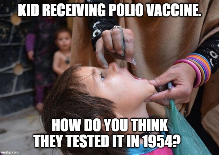 KID RECEIVING POLIO VACCINE. HOW DO YOU THINK THEY TESTED IT IN 1954? | made w/ Imgflip meme maker
