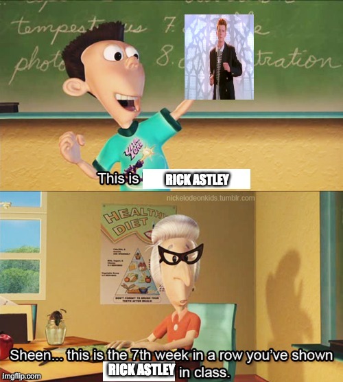 XD | RICK ASTLEY; RICK ASTLEY | image tagged in sheen's show and tell | made w/ Imgflip meme maker